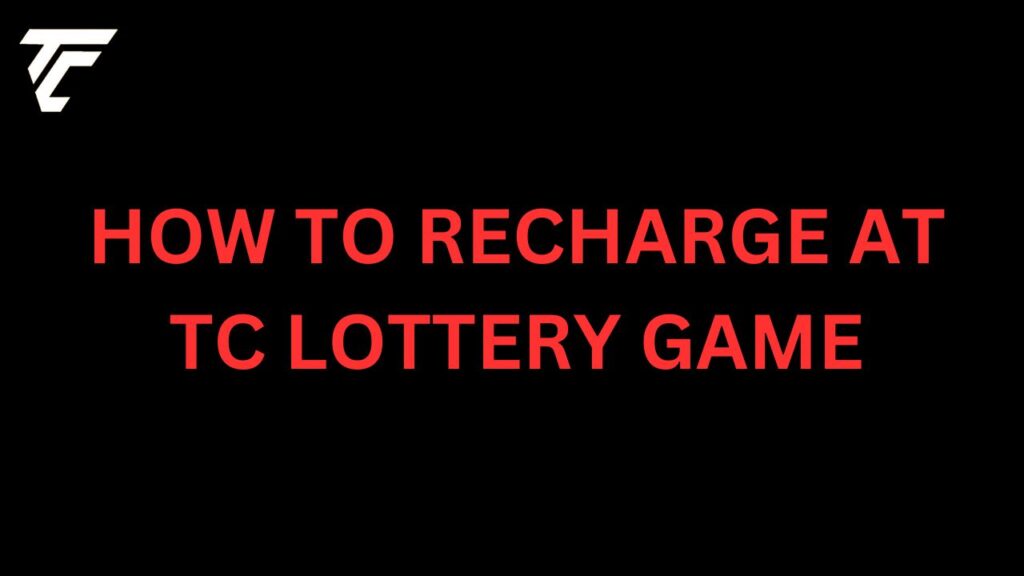 RECHARGE AT TC LOTTERY GAME