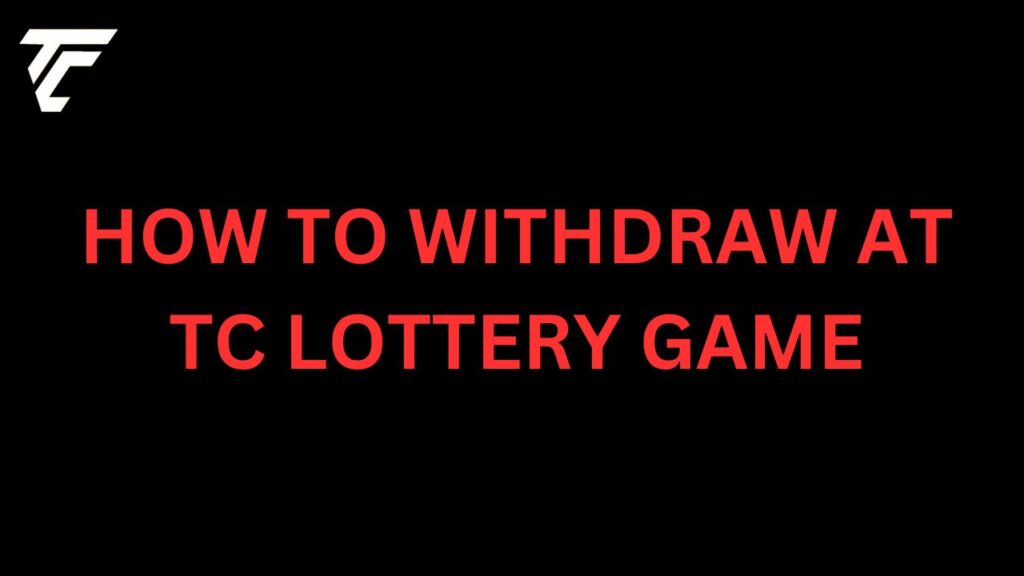 WITHDRAW AT TC LOTTERY GAME
